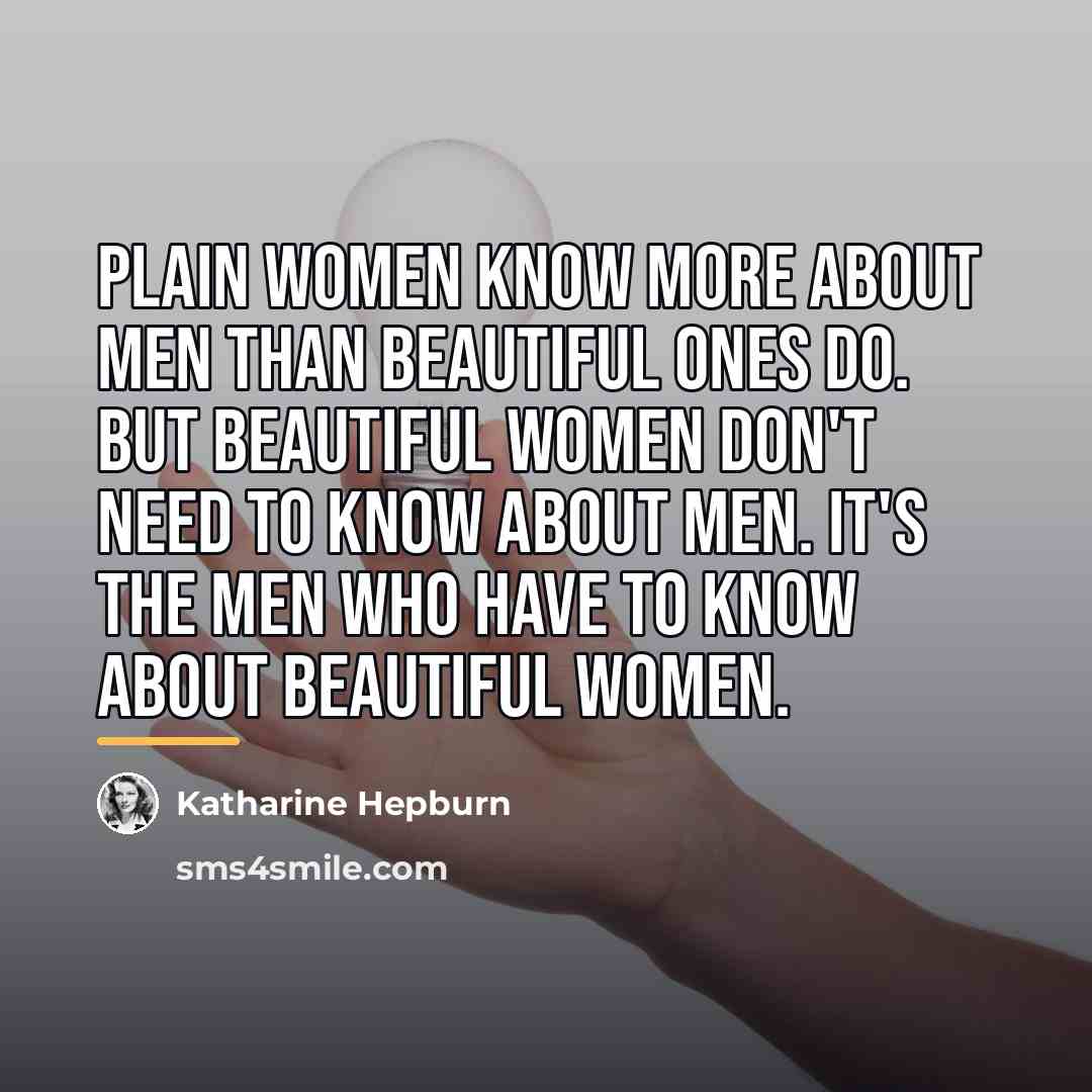“Plain women know more about men than beautiful ones do.…” quote by Katharine Hepburn