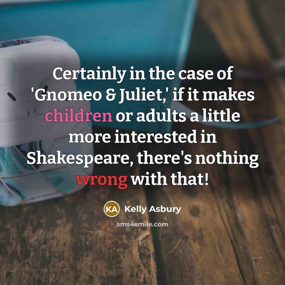 “Certainly in the case of 'Gnomeo & Juliet,' if it…” quote by Kelly Asbury