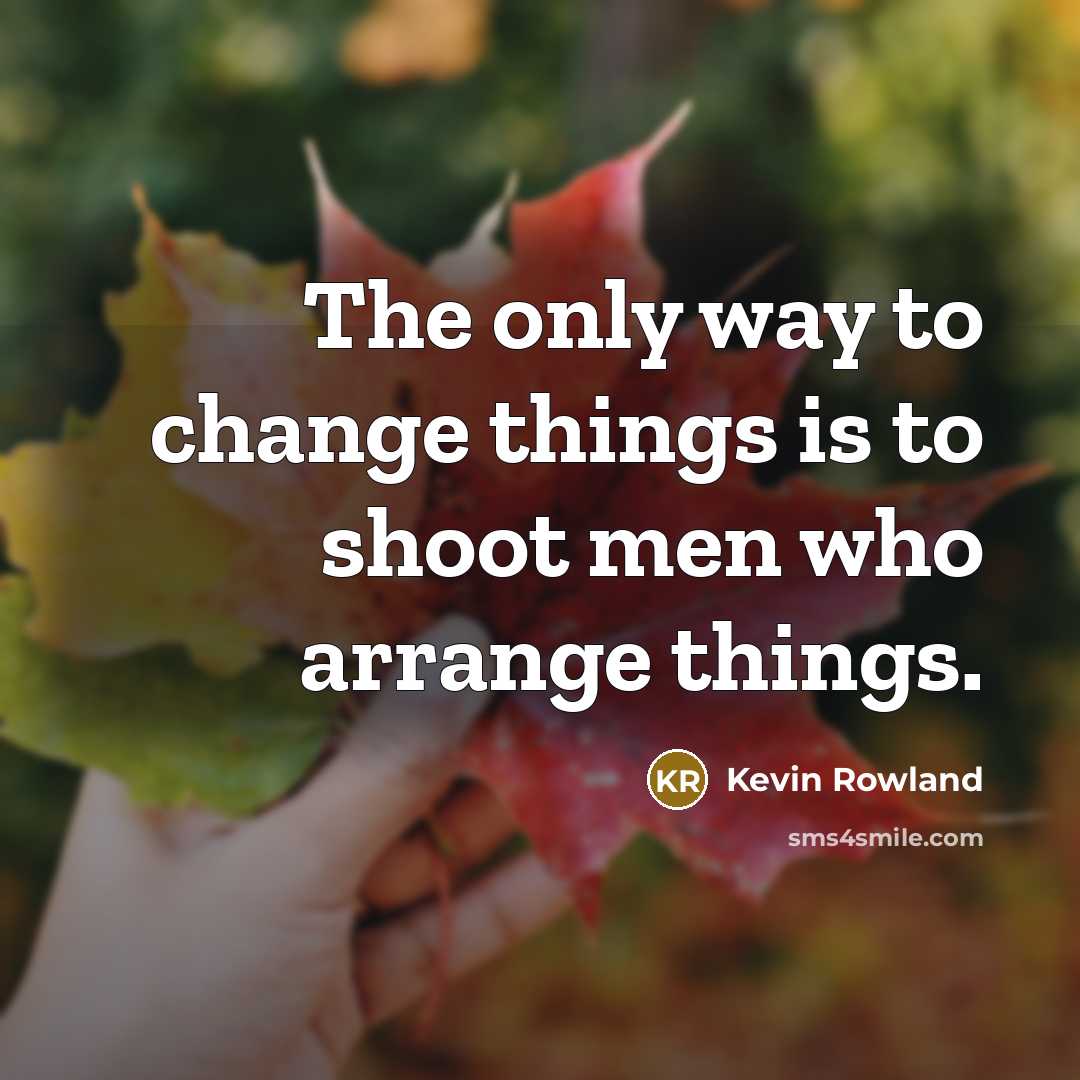 “The only way to change things is to shoot men…” quote by Kevin Rowland