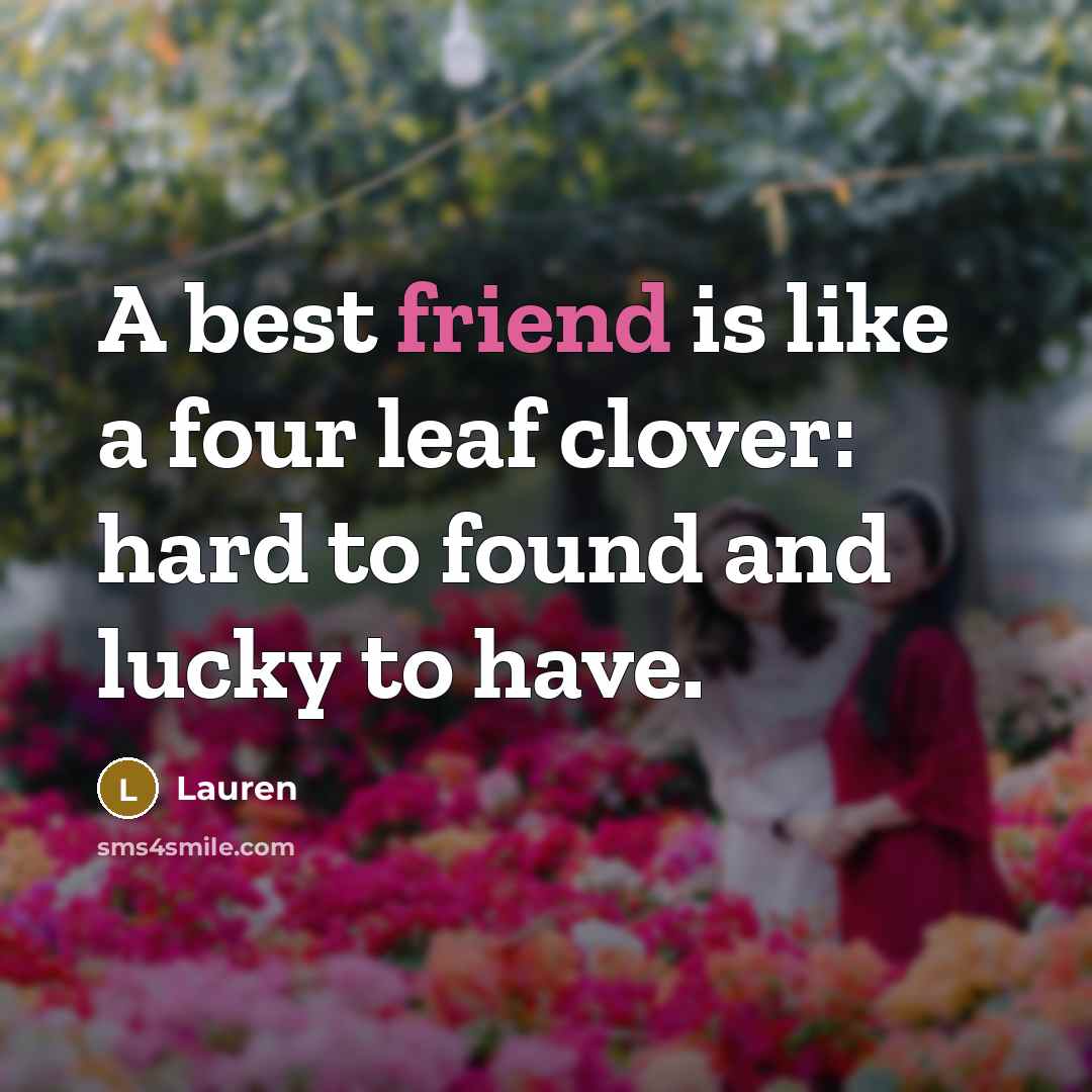 “A best friend is like a four leaf clover: hard…” quote by Lauren