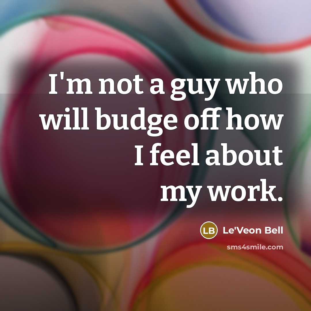 “I'm not a guy who will budge off how I…” quote by Le'Veon Bell