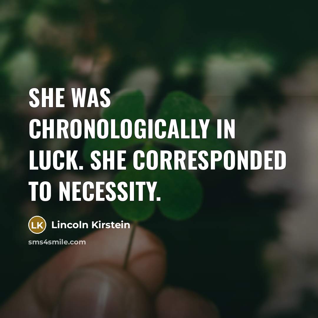 “She was chronologically in luck. She corresponded to necessity.…” quote by Lincoln Kirstein