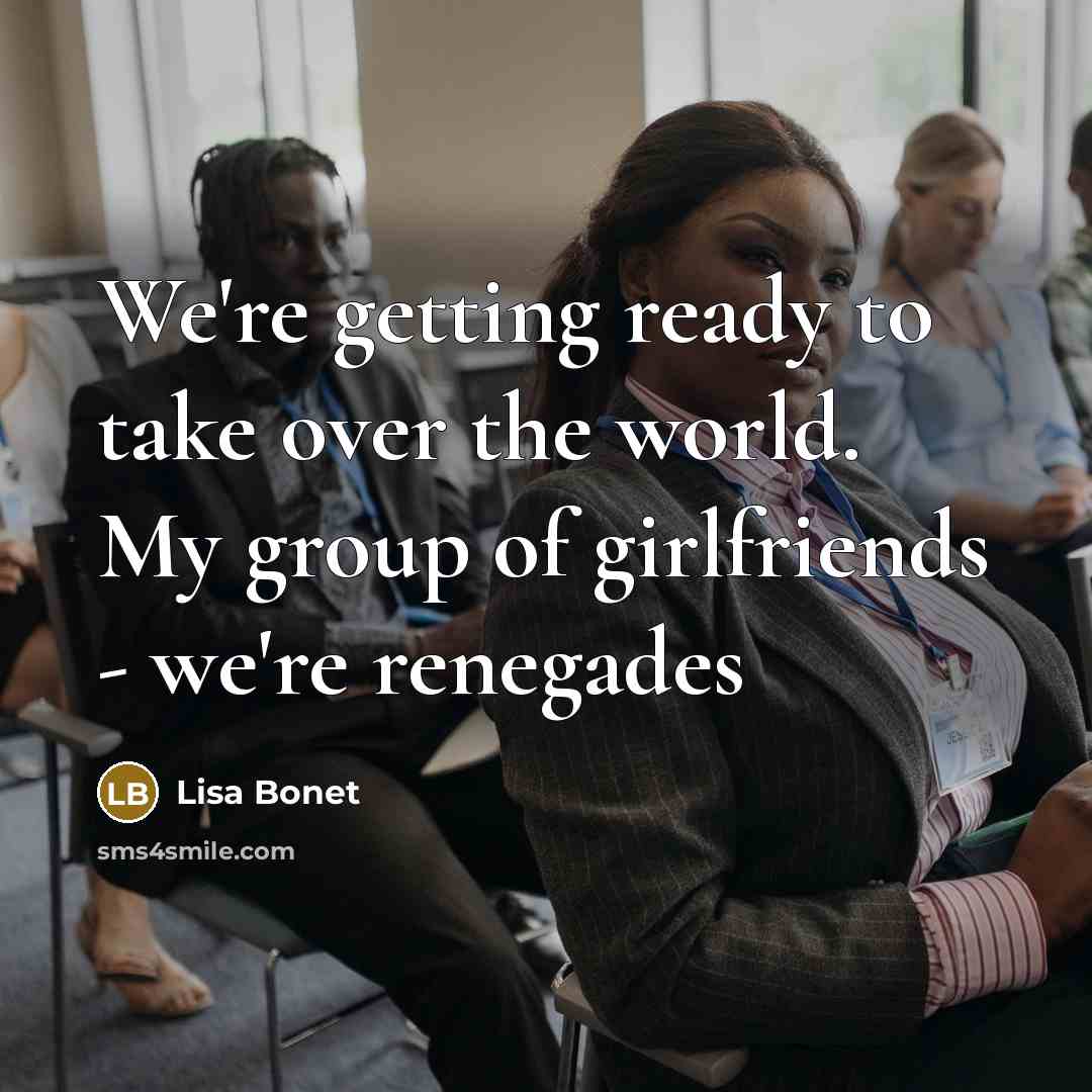 “We're getting ready to take over the world. My group…” quote by Lisa Bonet