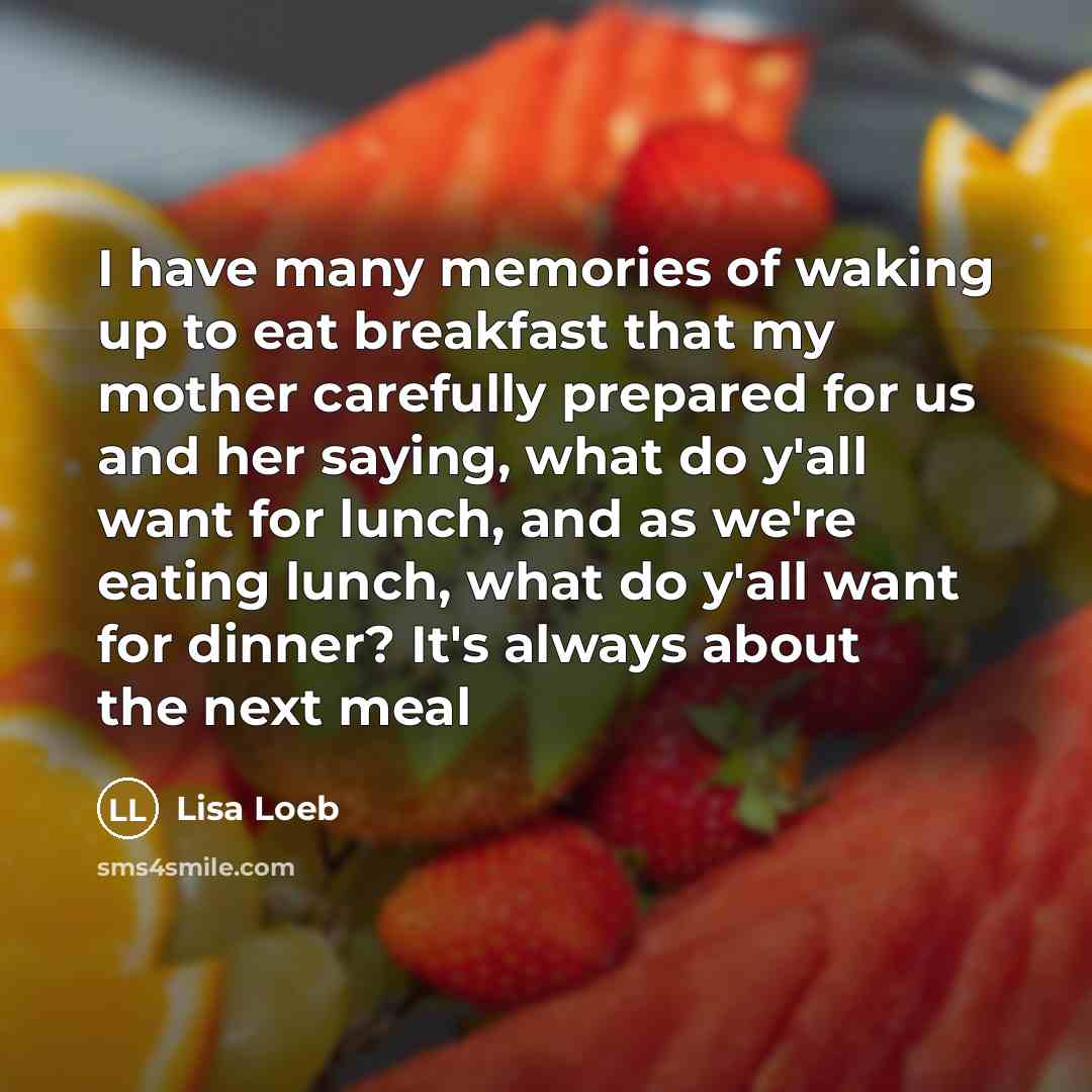 “I have many memories of waking up to eat breakfast…” quote by Lisa Loeb