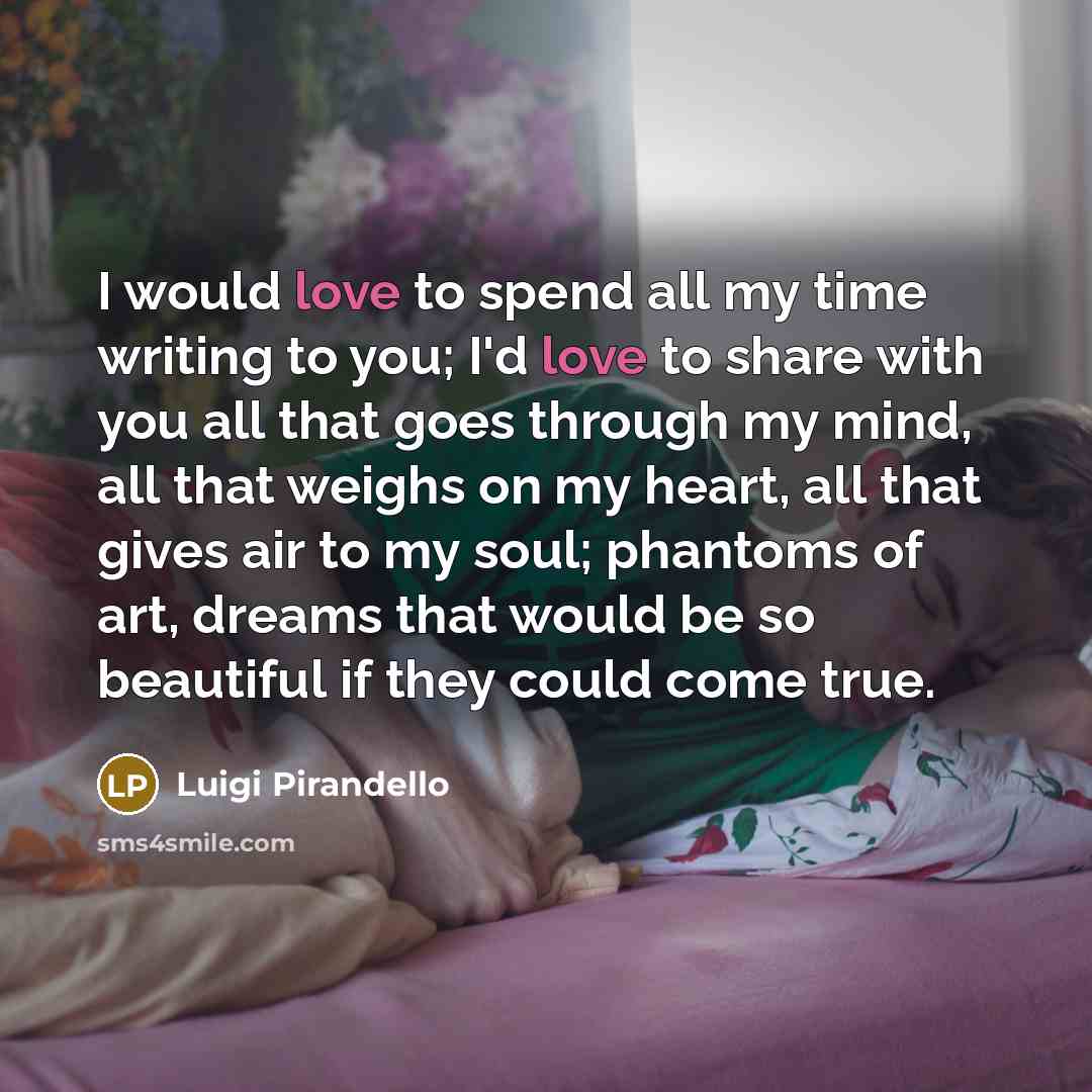 “I would love to spend all my time writing to…” quote by Luigi Pirandello