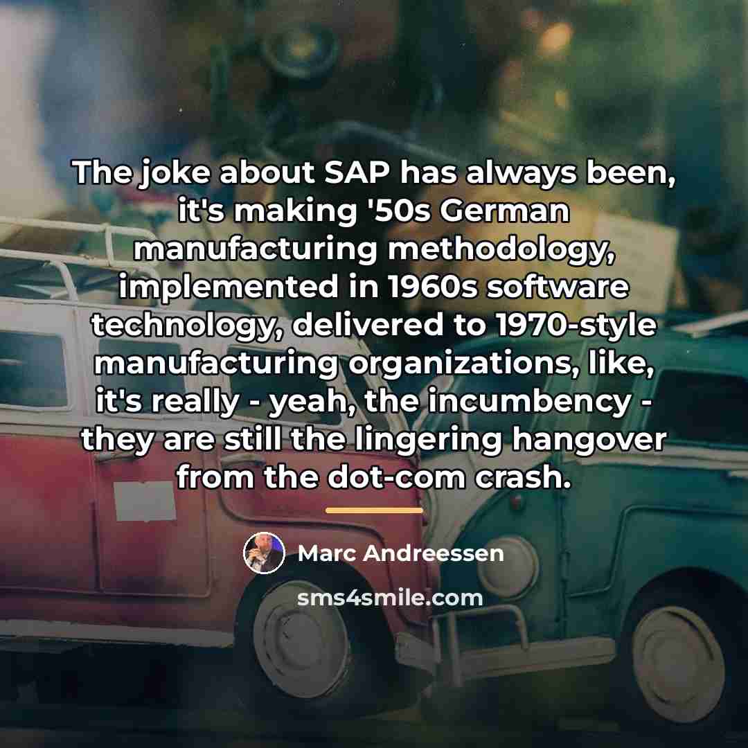 “The joke about SAP has always been, it's making '50s…” quote by Marc Andreessen