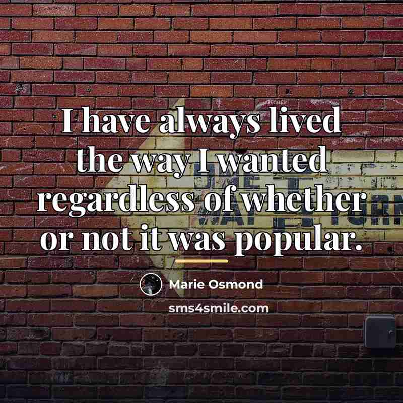 “I have always lived the way I wanted regardless of…” quote by Marie Osmond