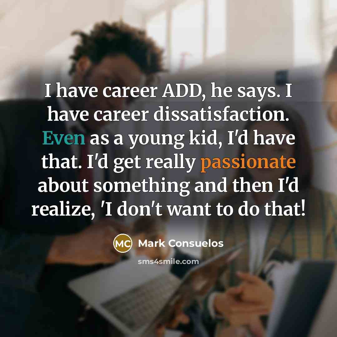 “I have career ADD, he says. I have career dissatisfaction.…” quote by Mark Consuelos