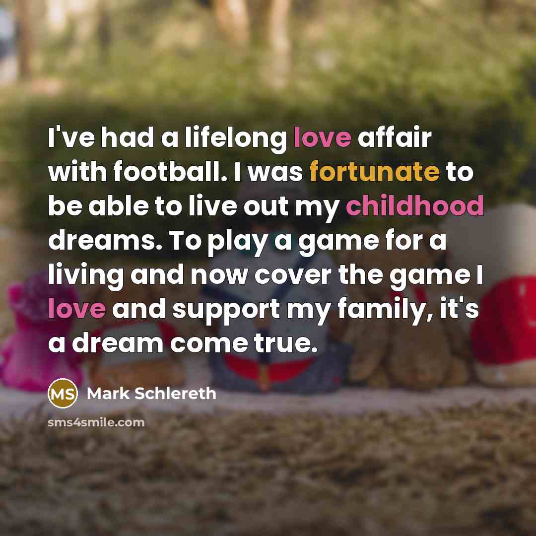 “I've had a lifelong love affair with football. I was…” quote by Mark Schlereth