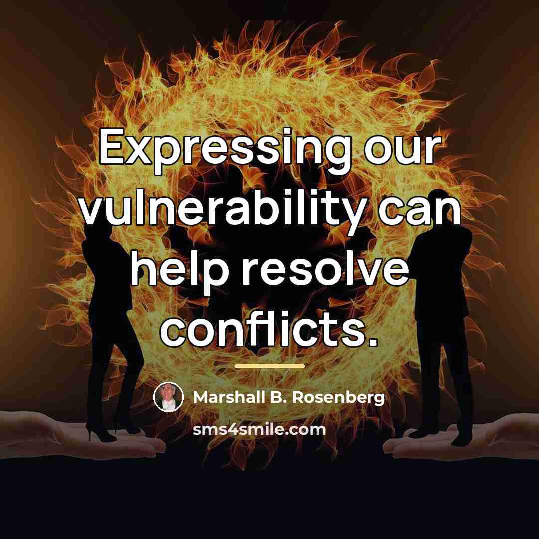 “Expressing our vulnerability can help resolve conflicts.…” quote by Marshall B. Rosenberg