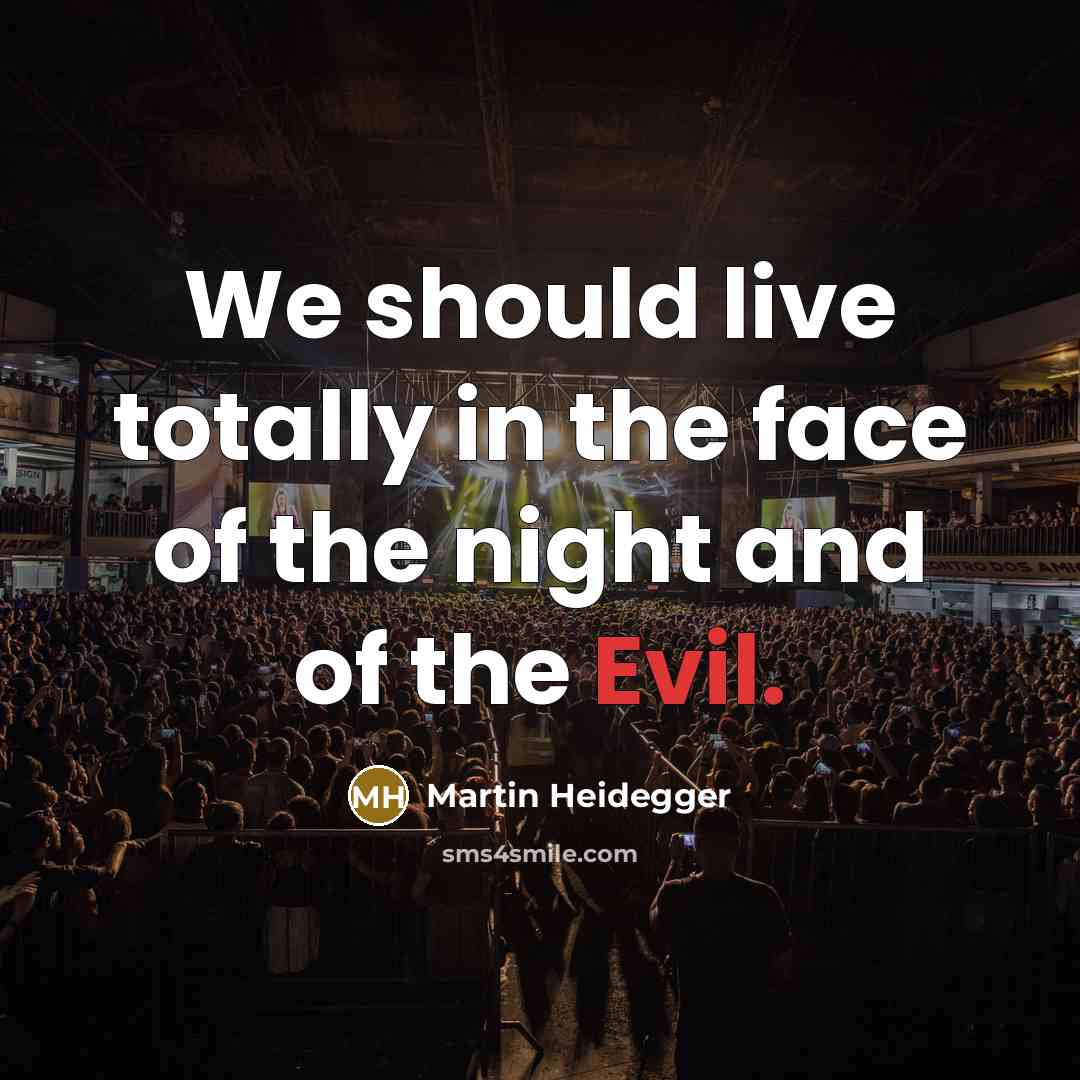 “We should live totally in the face of the night…” quote by Martin Heidegger
