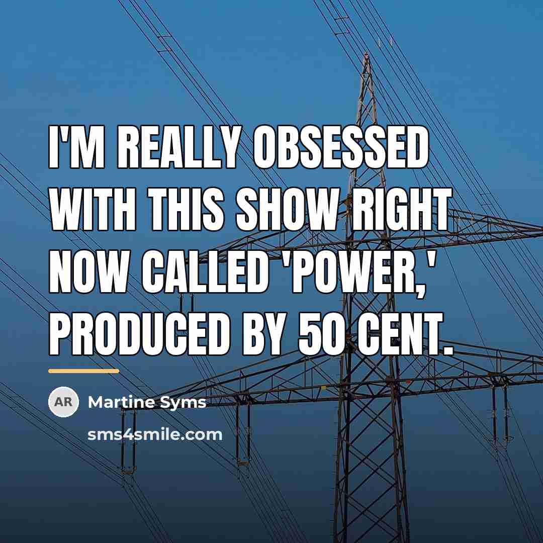 “I'm really obsessed with this show right now called 'Power,'…” quote by Martine Syms