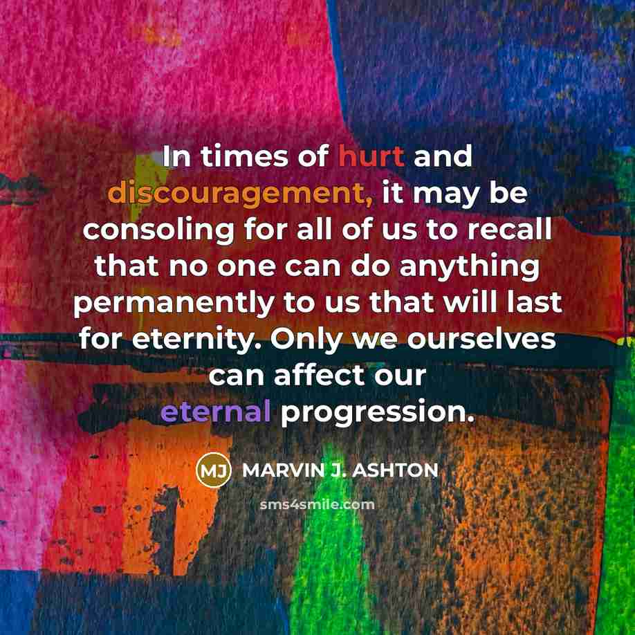 “In times of hurt and discouragement, it may be consoling…” quote by Marvin J. Ashton