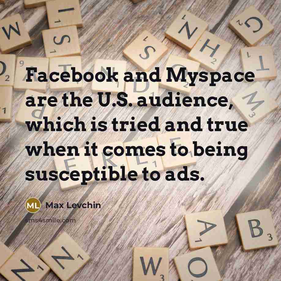 “Facebook and Myspace are the U.S. audience, which is tried…” quote by Max Levchin