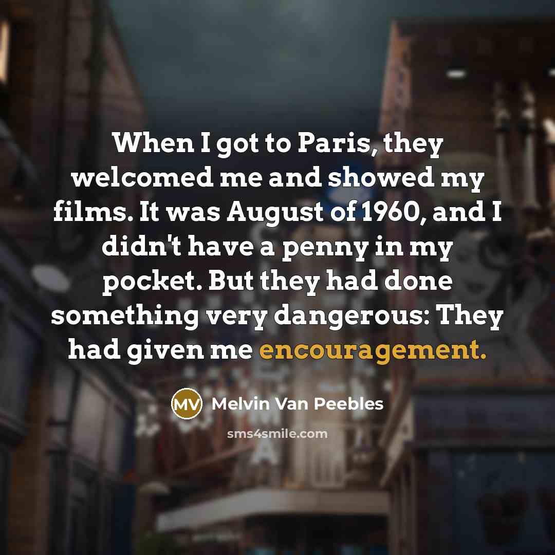 “When I got to Paris, they welcomed me and showed…” quote by Melvin Van Peebles