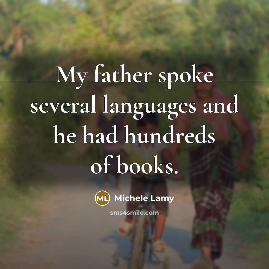 “My father spoke several languages and he had hundreds of…” quote by Michele Lamy