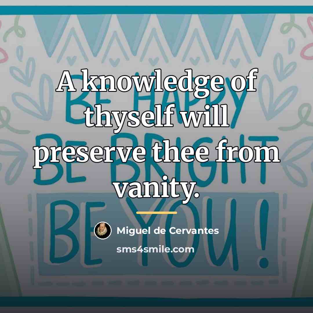 “A knowledge of thyself will preserve thee from vanity.…” quote by Miguel de Cervantes