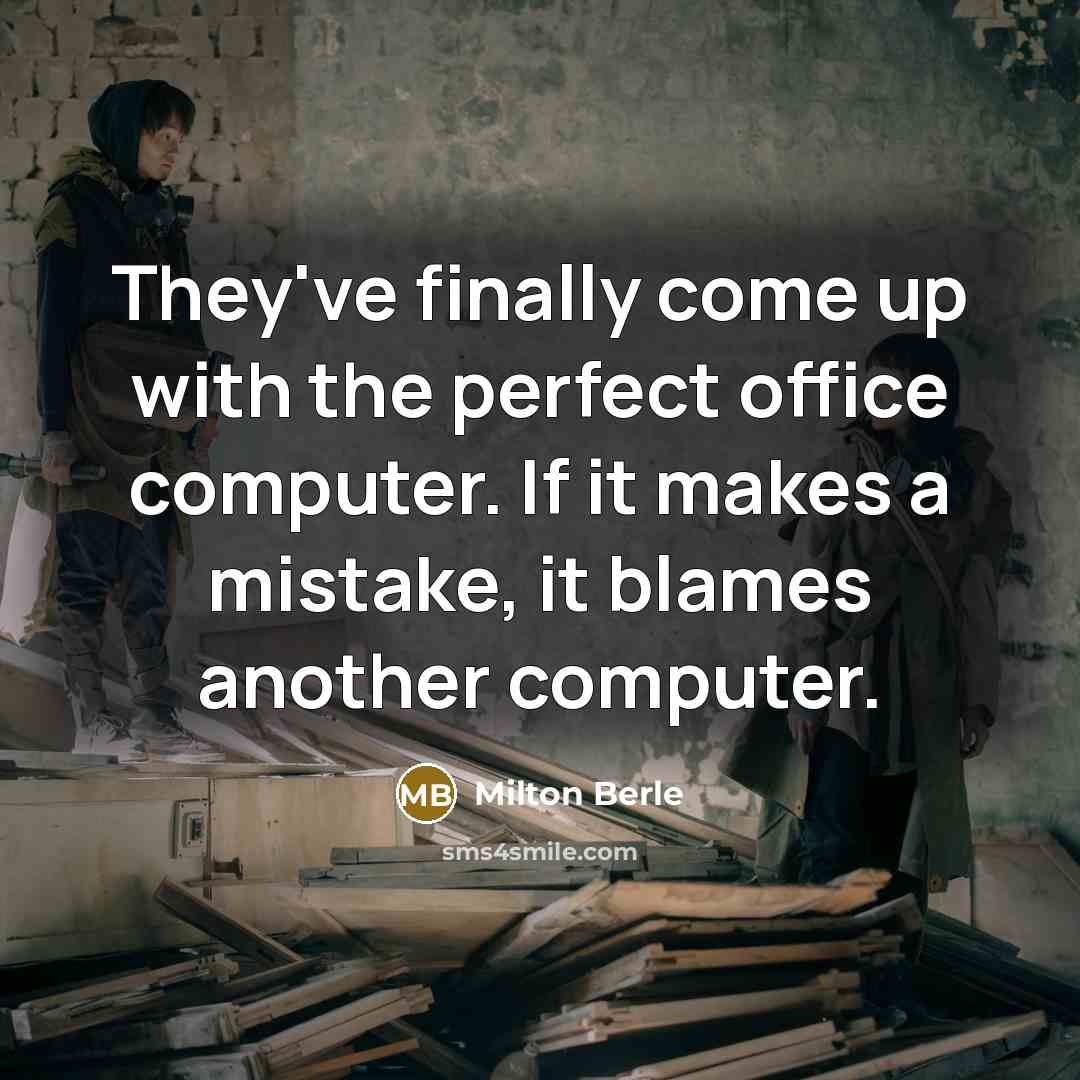 “They've finally come up with the perfect office computer. If…” quote by Milton Berle