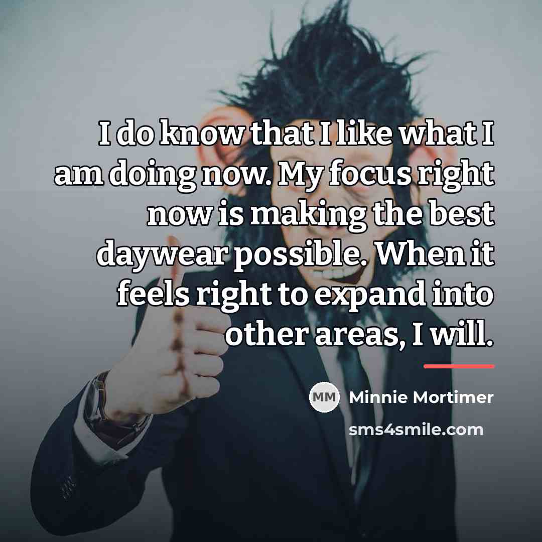 “I do know that I like what I am doing…” quote by Minnie Mortimer