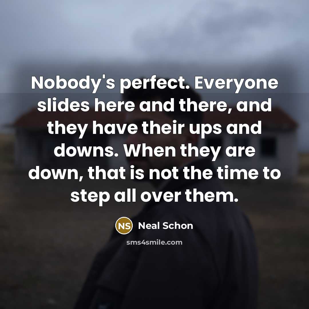 “Nobody's perfect. Everyone slides here and there, and they have…” quote by Neal Schon