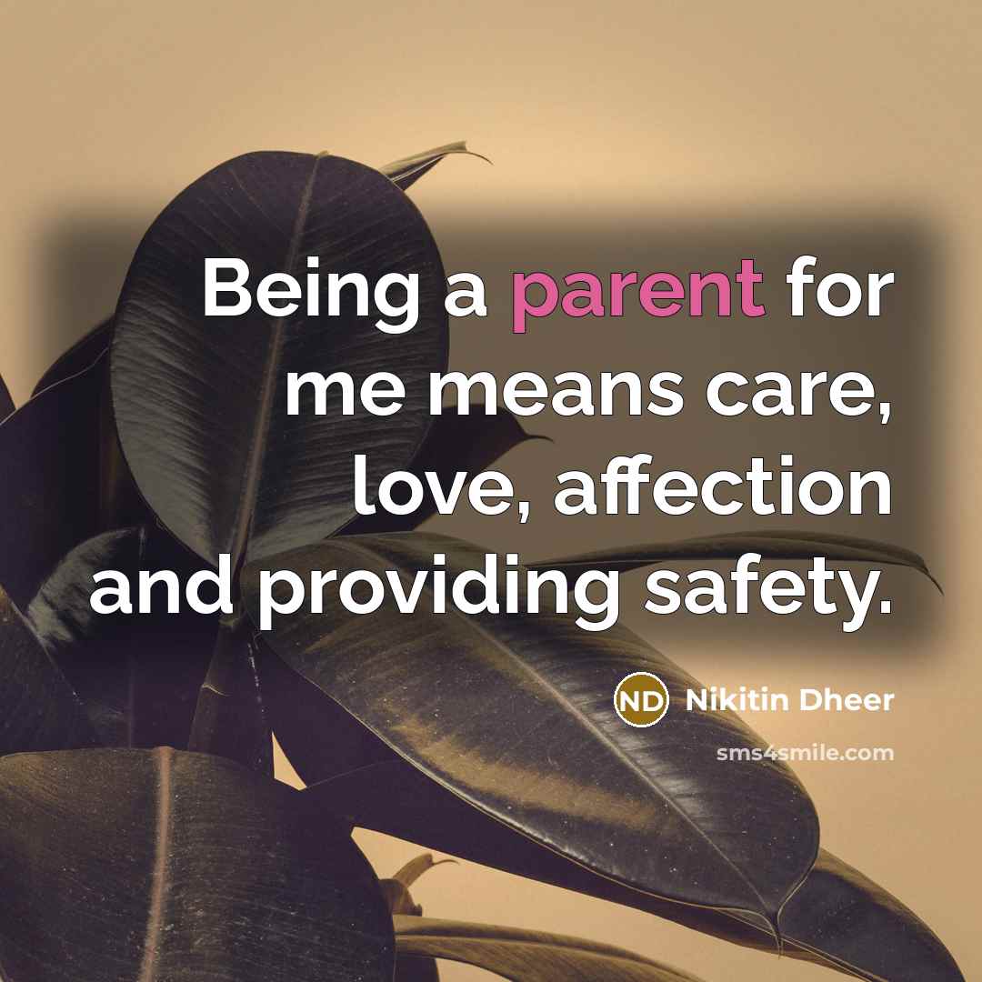 “Being a parent for me means care, love, affection and…” quote by Nikitin Dheer