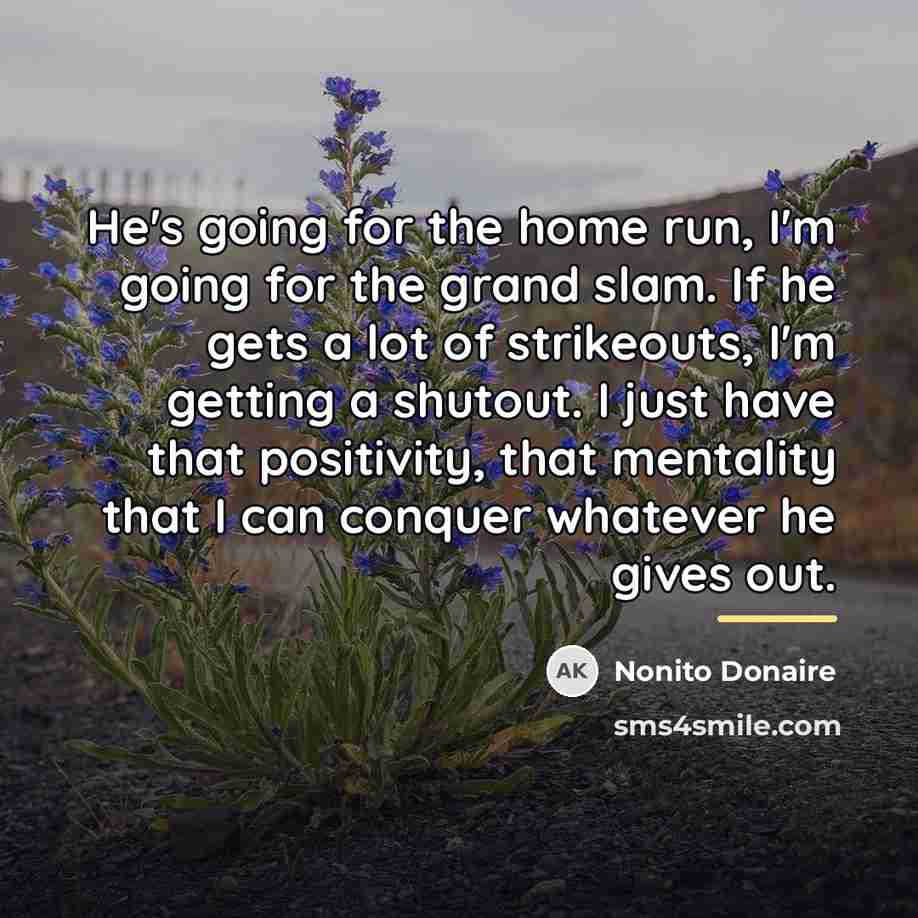 “He's going for the home run, I'm going for the…” quote by Nonito Donaire