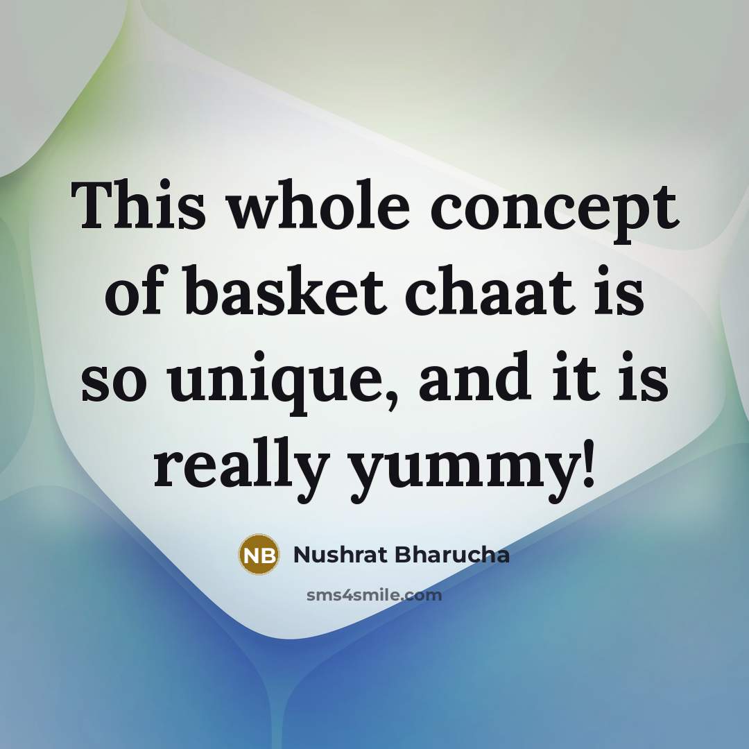 “This whole concept of basket chaat is so unique, and…” quote by Nushrat Bharucha