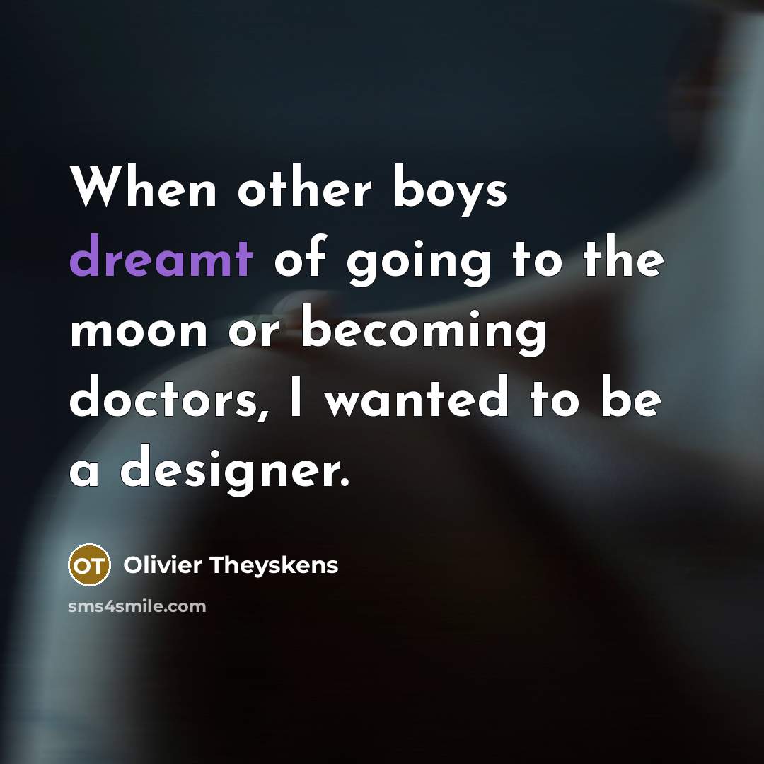 “When other boys dreamt of going to the moon or…” quote by Olivier Theyskens