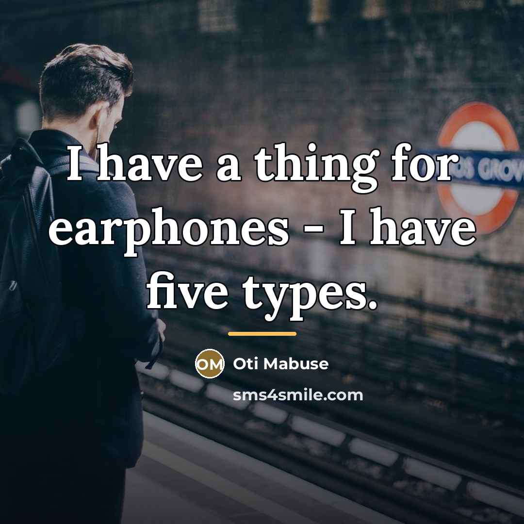 “I have a thing for earphones - I have five…” quote by Oti Mabuse