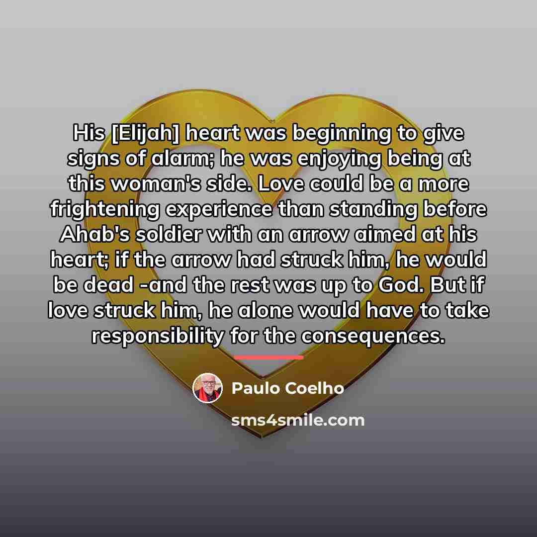 “His [Elijah] heart was beginning to give signs of alarm;…” quote by Paulo Coelho