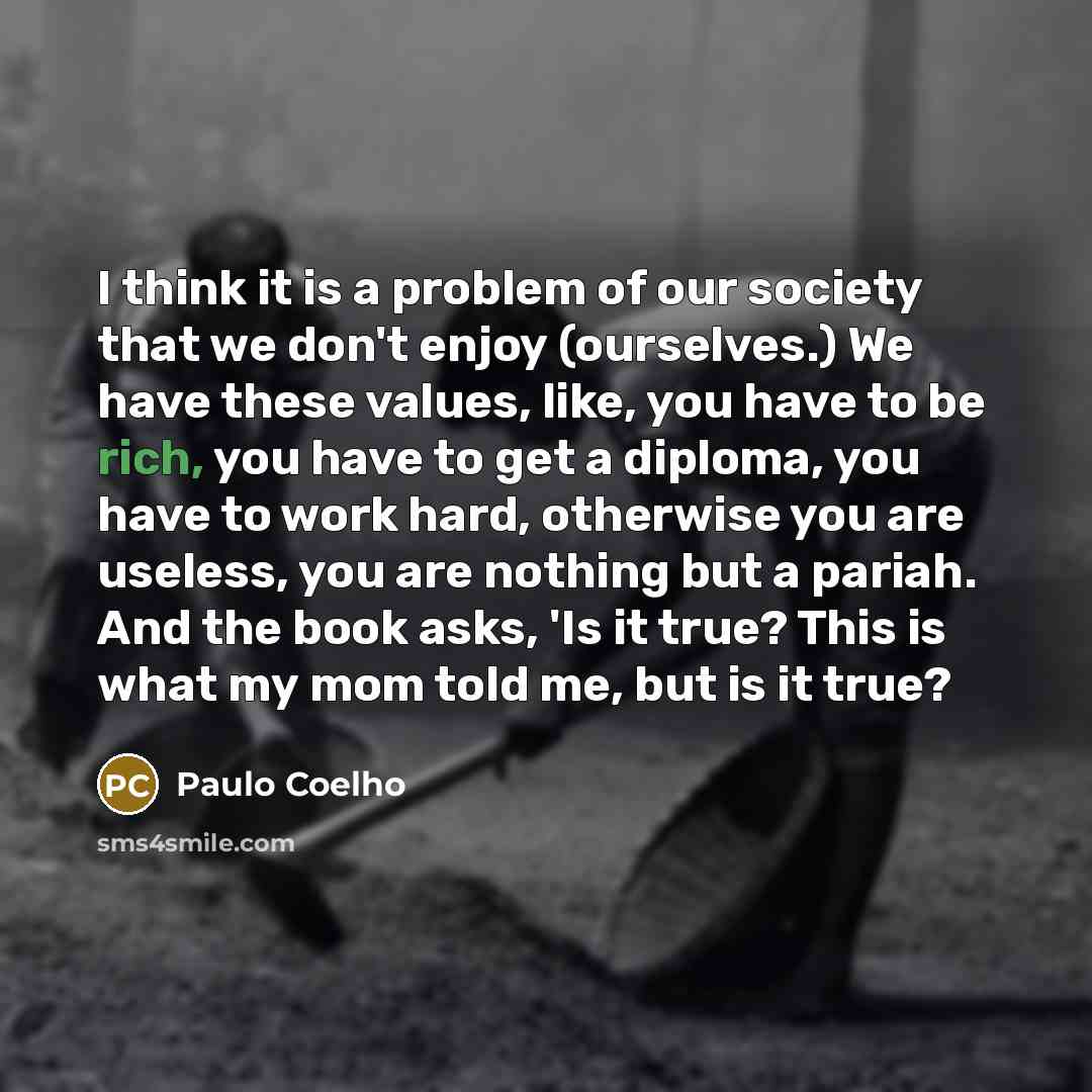 “I think it is a problem of our society that…” quote by Paulo Coelho