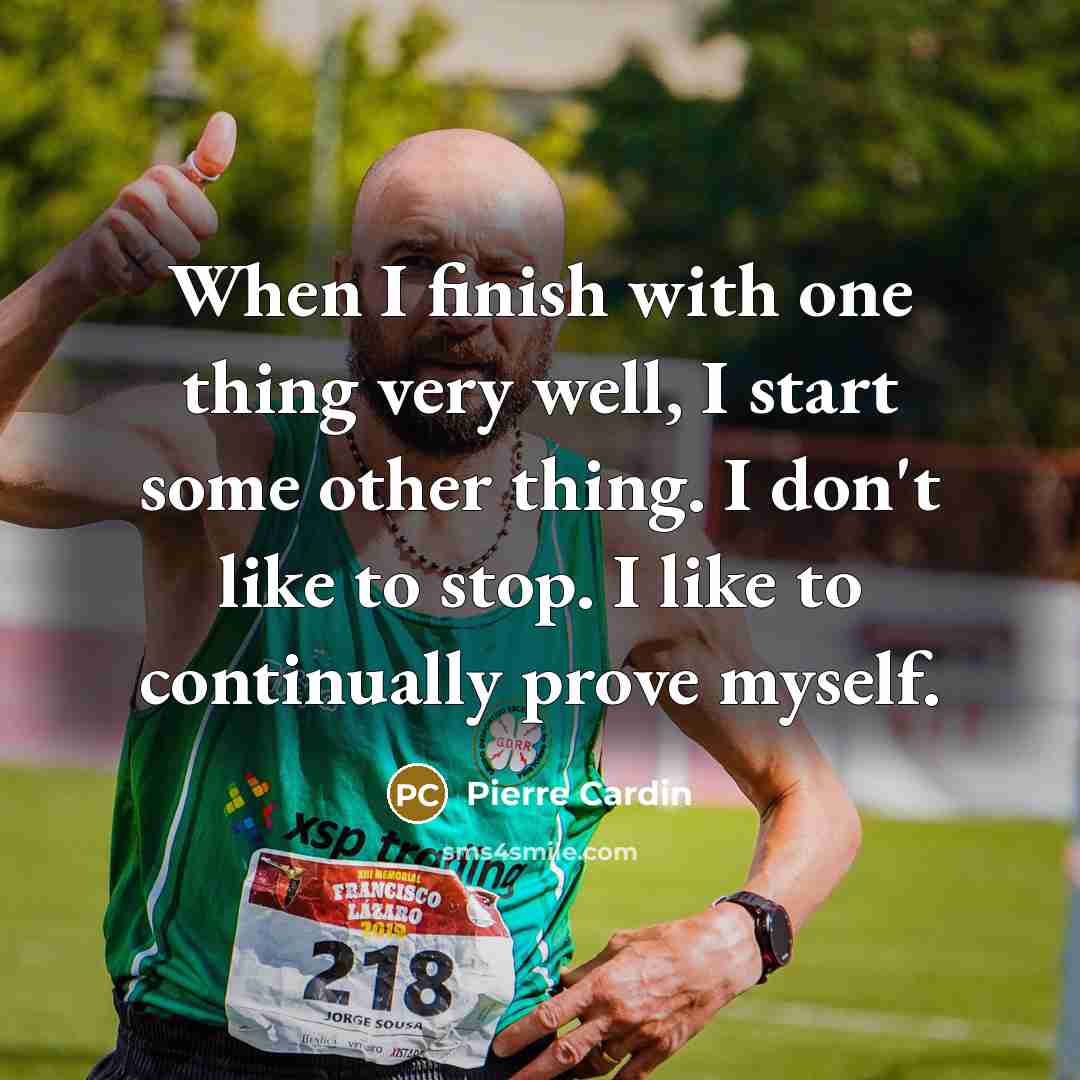 “When I finish with one thing very well, I start…” quote by Pierre Cardin