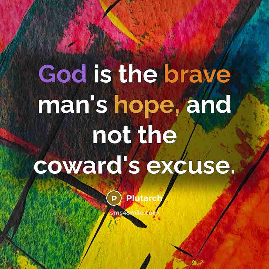 “God is the brave man's hope, and not the coward's…” quote by Plutarch