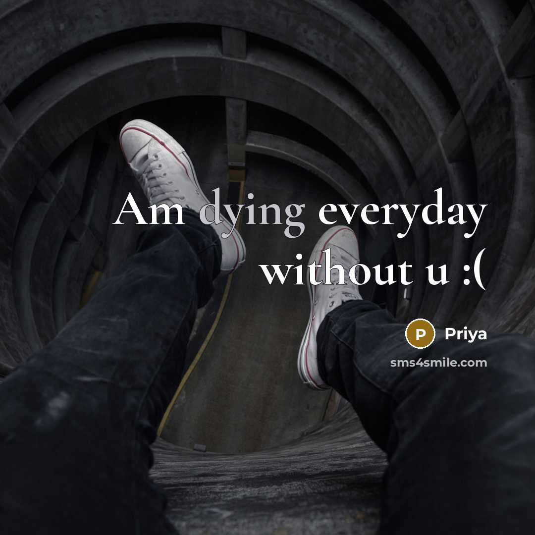 “Am dying everyday without u :(” quote by Priya