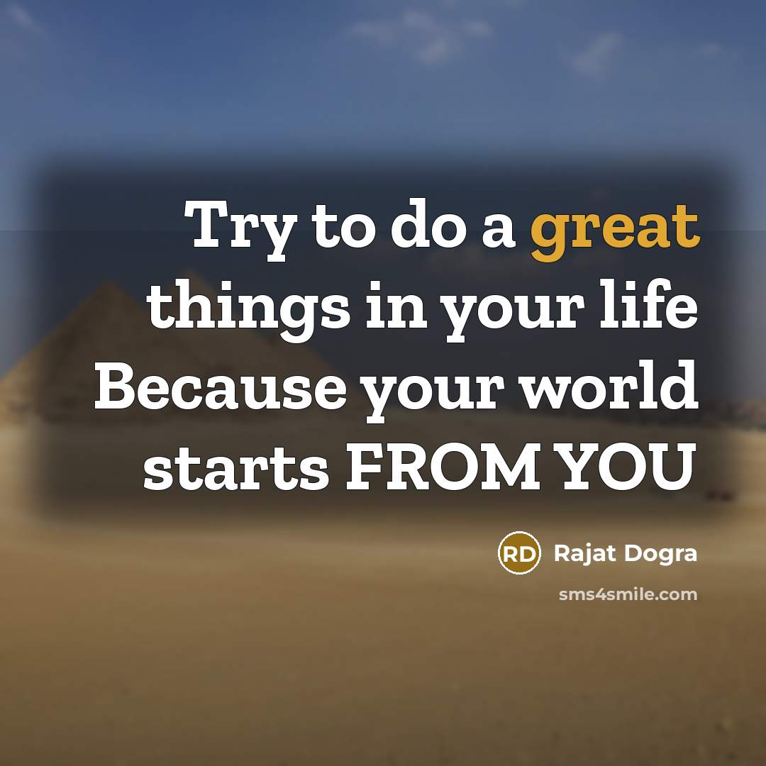 “Try to do a great things in your life Because…” quote by Rajat Dogra