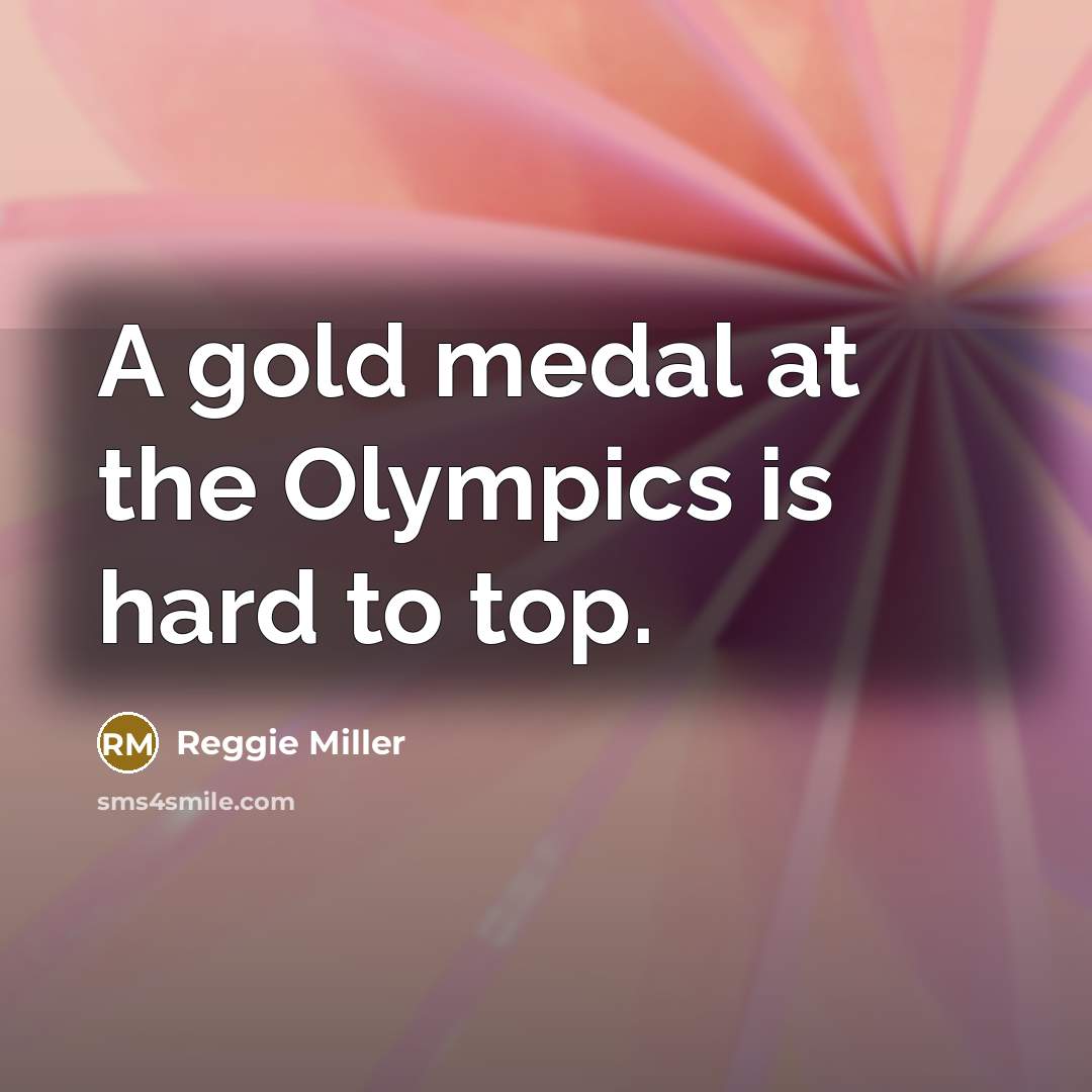 “A gold medal at the Olympics is hard to top.…” quote by Reggie Miller