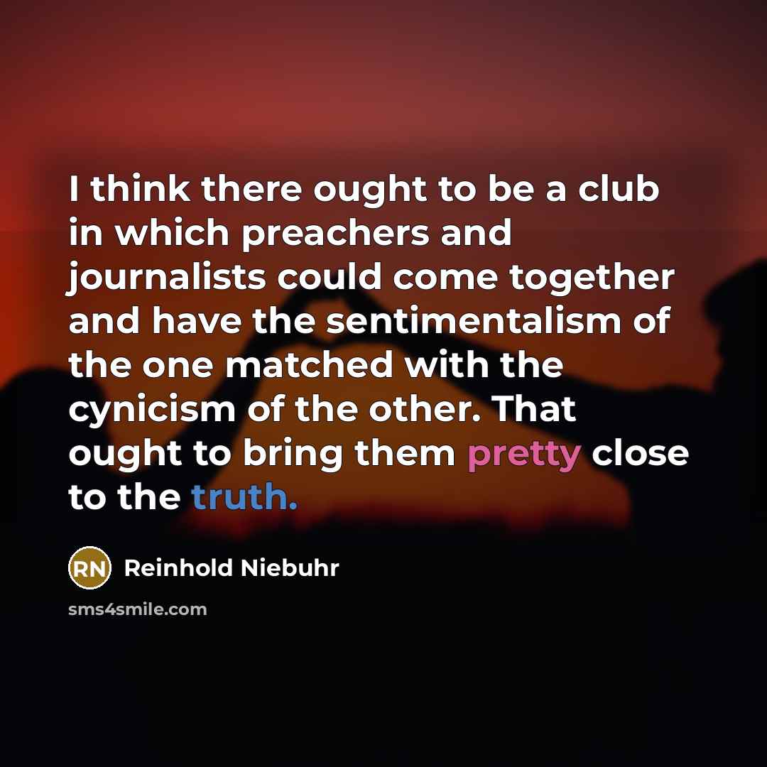 “I think there ought to be a club in which…” quote by Reinhold Niebuhr