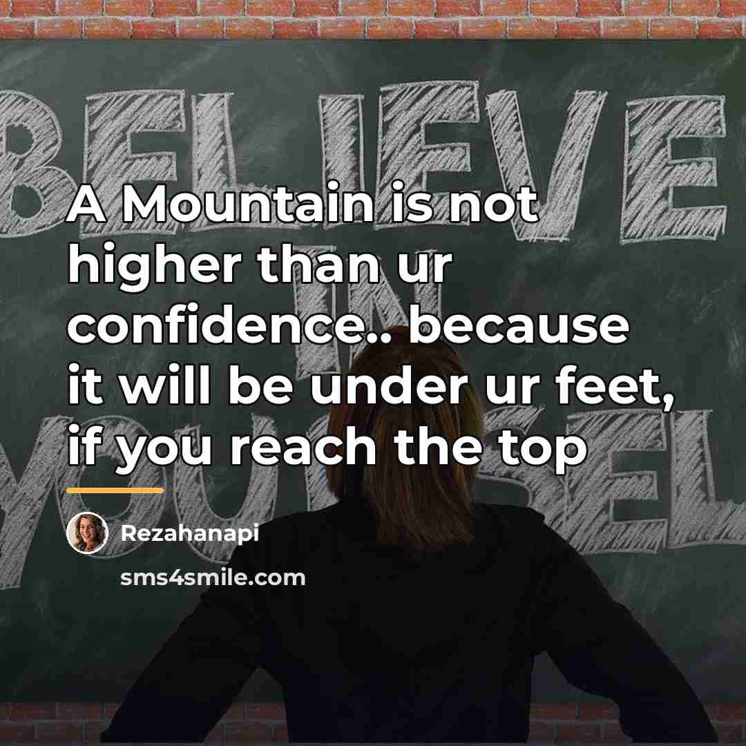 “A Mountain is not higher than ur confidence.. because it…” quote by Rezahanapi