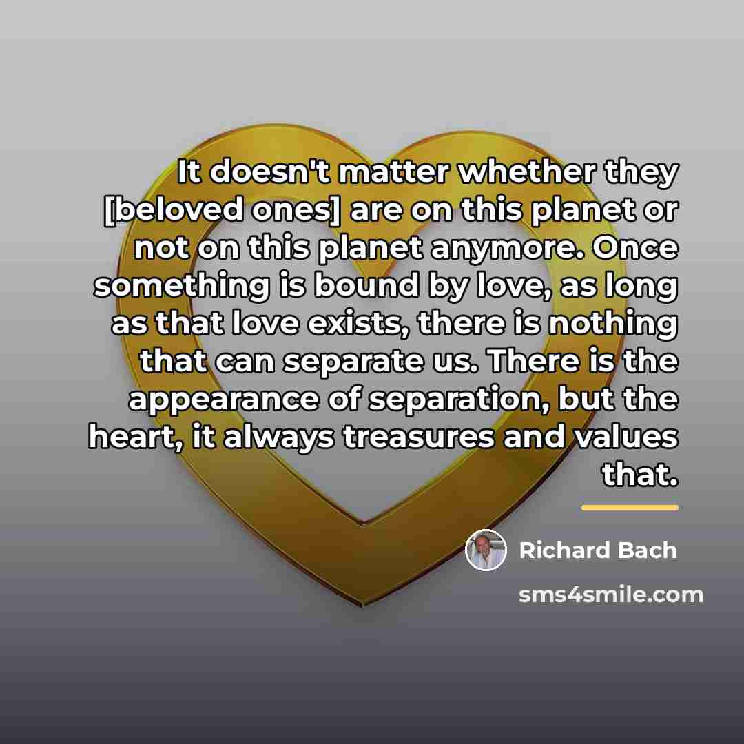 “It doesn't matter whether they [beloved ones] are on this…” quote by Richard Bach