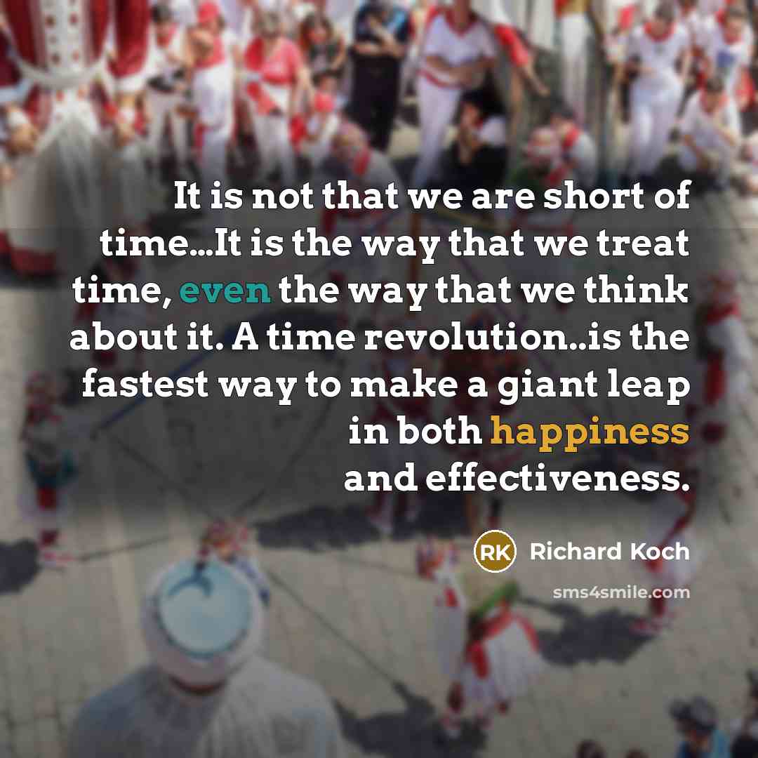 “It is not that we are short of time....It is…” quote by Richard Koch
