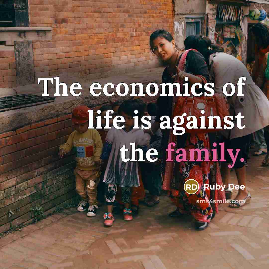 “The economics of life is against the family.…” quote by Ruby Dee
