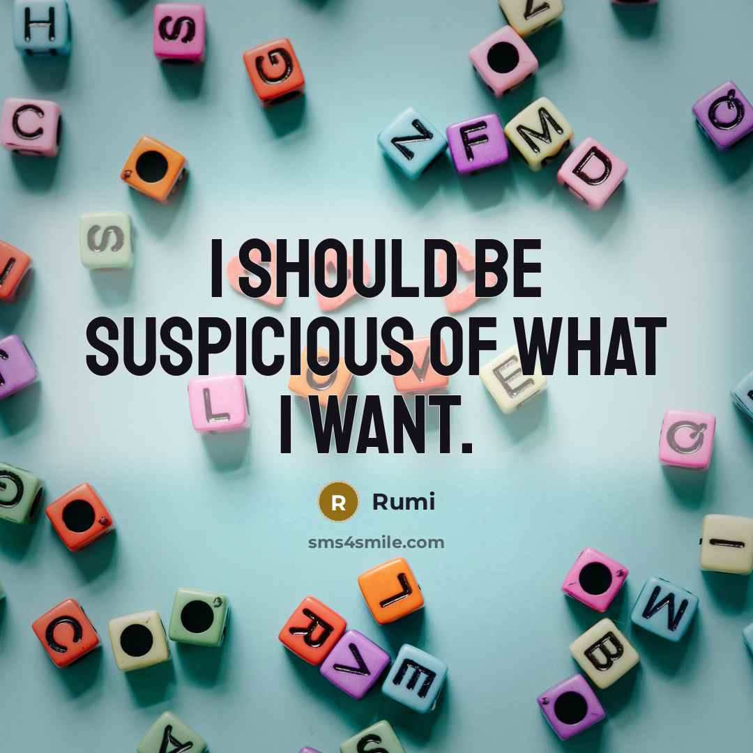“I should be suspicious of what I want.…” quote by Rumi