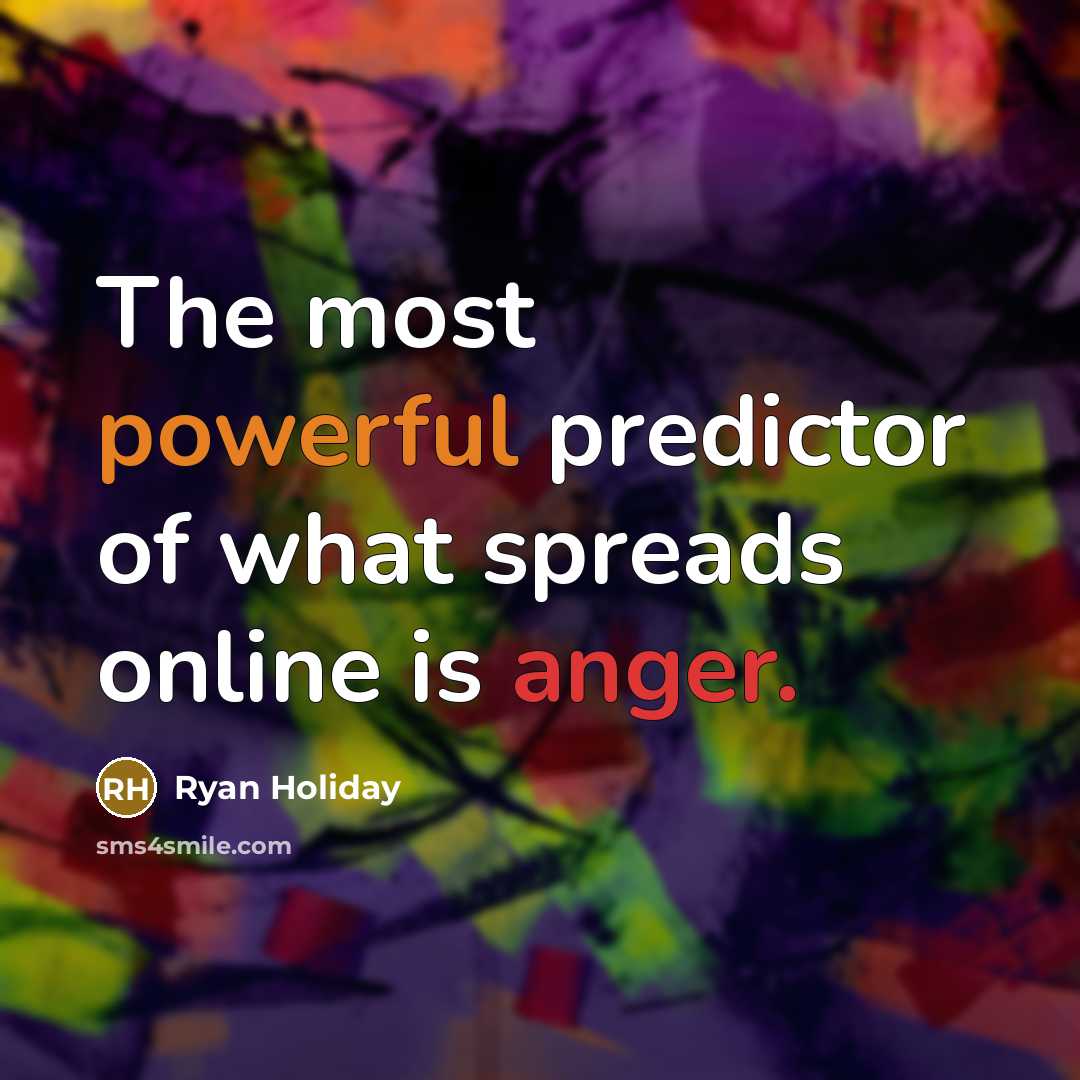 “The most powerful predictor of what spreads online is anger.…” quote by Ryan Holiday