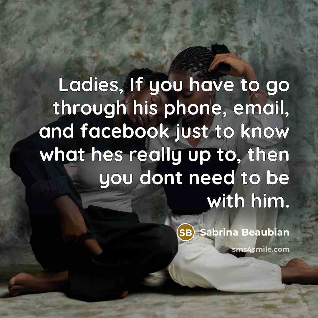 “Ladies, If you have to go through his phone, email,…” quote by Sabrina Beaubian
