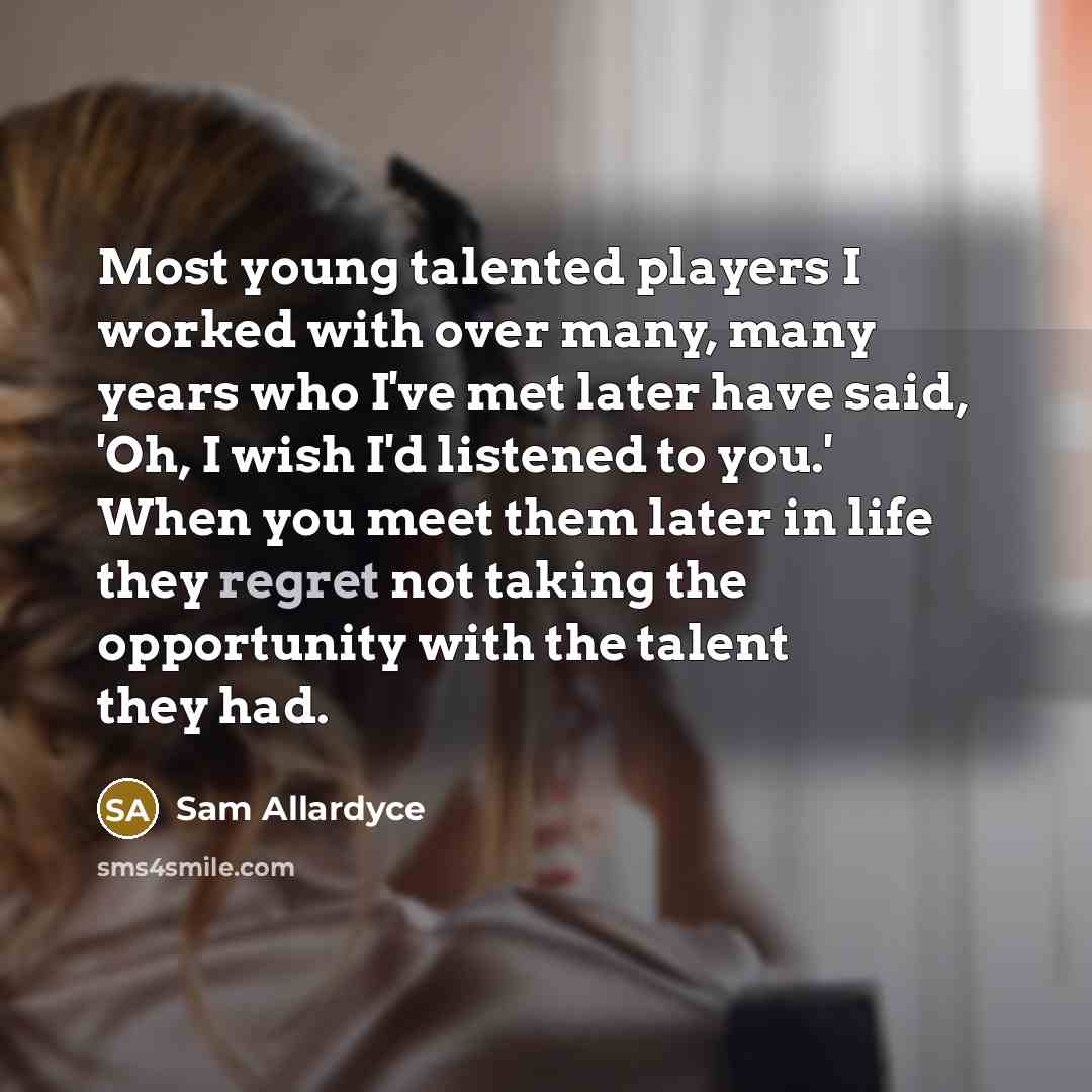 “Most young talented players I worked with over many, many…” quote by Sam Allardyce