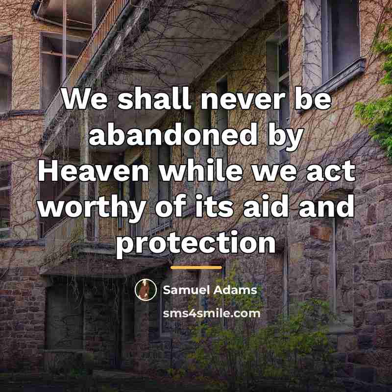 “We shall never be abandoned by Heaven while we act…” quote by Samuel Adams