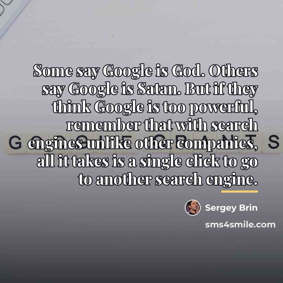 “Some say Google is God. Others say Google is Satan.…” quote by Sergey Brin