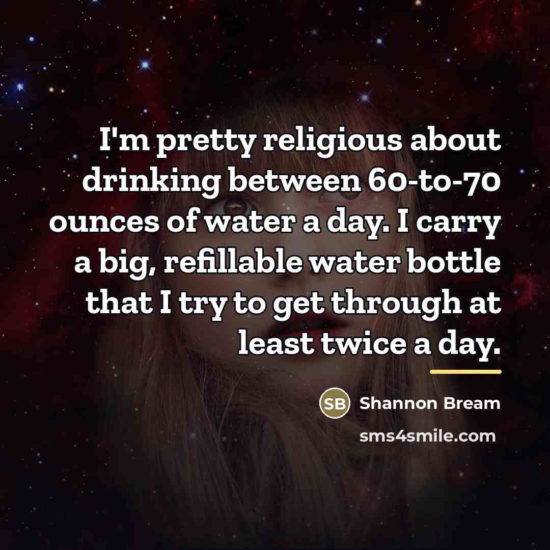 “I'm pretty religious about drinking between 60-to-70 ounces of water…” quote by Shannon Bream