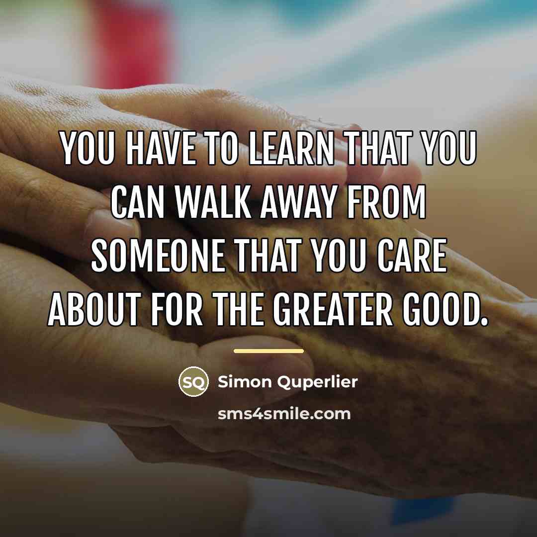 “You have to learn that you can walk away from…” quote by Simon Quperlier
