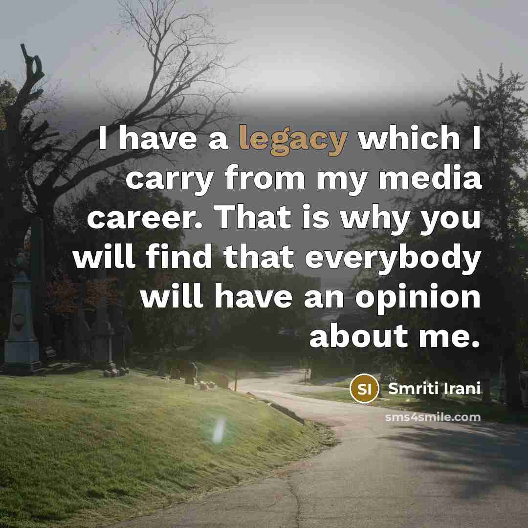 “I have a legacy which I carry from my media…” quote by Smriti Irani